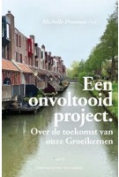 Een onvoltooid project. Over de toekomst van onze groeikernen | Michelle Provoost | 9789462087408 | nai010, INTI