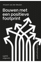 Bouwen met een positieve footprint | Vincent van der Meulen | 9789462087446 | nai010