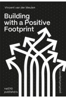 Building With a Positive Footprint | Vincent van der Meulen | 9789462087453 | nai010