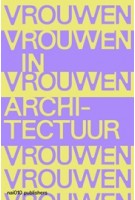 Vrouwen in architectuur. Documents and Histories | 9789462087620 | nai010, AIR Rotterdam, ARCAM, Het Nieuwe Instituut