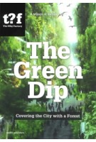 The Green Dip. Covering the City with a Forest | Winy Maas, Javier Arpa Fernndez, Adrien Ravon | 9789462087941 | nai010, The Why Factory