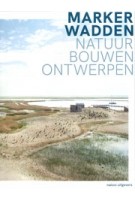 Marker Wadden. Natuur, bouwen, ontwerpen | Vista landscape architects Palmboom Urban landscapes Ziegler Branderhorst | 9789462088009 | nai010