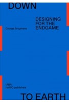 Down to earth. designing for the endgame | 9789462088023 | NAI 010