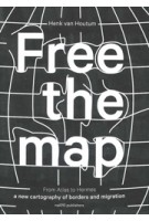 Free the map. From Atlas to Hermes. A New Cartography of Borders and Migration | Henk van Houtum | 9789462088122 | nai010