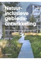 Natuurinclusieve gebiedsontwikkeling. Van pionieren naar governance | Gideon Spanjar, Frank Suurenbroek, Patrick Limpens en Sába Schramkó | 9789462088672 | nai 010 uitgevers 