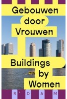 Buildings by Women. Rotterdam | Sofie van Brunschot, Laurence Ostyn, Catja Edens, Erica Smeets-Klokgieters | 9789462089334 | nai010, Gebouwen door Vrouwen
