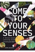 Come to Your Senses. Senses-based Learning Guide | Emilie Sitzia, Elene Kadagidze, Tânia Alexandra Cardoso | 9789462089396 | nai010