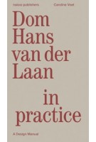 Dom Hans van der Laan in Practice. A Design Manual | Caroline Voet | 9789462089464 | nai010