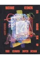 Nieuwe iconen. Een andere kijk op vier eeuwen Dutch Design | Jeroen Junte | 9789462089488 | nai010