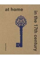 At Home in the 17th Century | Sara van Dijk, Femke Diercks, Maartje Brattinga, Alexander Dencher, Suzanne van Leeuwen, Marijn Stolk | 9789462089501 | nai010, Rijksmuseum Amsterdam