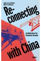 Reconnecting with China. Architecture for Common Ground | John van de Water, Jiang Xiaofei | 9789462089693 | nai010