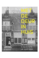 Met de deur in huis. Typologie van de entreeruimte in Nederland, ca. 1550-1950 | Wouter van Elburg | 9789462586390 | WBOOKS