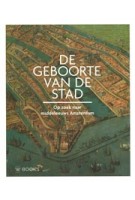 De geboorte van de stad. Op zoek naar middeleeuws Amsterdam | Erik Schmitz | 9789462586895 | WBOOKS