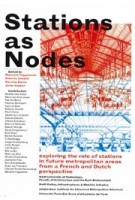 Stations as Nodes. Exploring the role of stations in future metropolitan areas from a French and Dutch perspective | Manuela Triggianese, Roberto Cavallo, Nacima Baron, Joran Kuijper | 9789463661409 | TU Delft