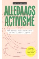 Alledaags activisme. Van onrust naar daadkracht in het klimaattijdperk | Chris Julien | 9789463812672 | Podium