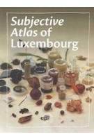 Subjective atlas of Luxembourg | 9789463963459 | Subjective Editions