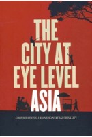 The City at Eye Level Asia | Composed by STIPO, Urban Discovery and Think City | 9789464024890 | STIPO