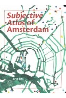 Subjective Atlas of Amsterdam | Annelys de Vet | 9789464448016 | Subjective Editions, ARCAM