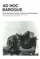 Ad Hoc Baroque. Marcel Raymaekers’ Salvage Architecture in Postwar Belgium | 9789464776652 | Rotor