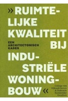 Ruimtelijke kwaliteit bij industriële woningbouw. Een architectonisch kader | 9789464912104 | College van Rijksadviseurs, Federatie Ruimtelijke Kwaliteit