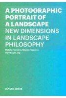 A Photographic Portrait of a Landscape. New Dimensions in Landscape Philosophy | Pietsie Feenstra, Wapke Feenstra, myvillages.org | 9789490322373 | Jap Sam Books