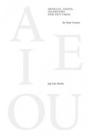 A E I OU. Articles, Essays, Interviews and Out-takes by Tony Fretton | Tony Fretton | 9789490322700