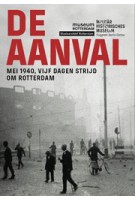 De aanval. mei 1940 vijf dagen strijd om Rotterdam | Liesbeth van der Zeeuw | Uitgeverij Diafragma | 9789490631079