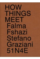 51n4e, Stefano Graziani, Falma Fshazi: How Things Meet | 9789490800468 | APE