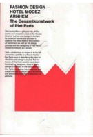 FASHION DESIGN HOTEL MODEZ ARNHEM. The Gesamtkunstwerk of Piet Paris | José Teunissen, Hanka van der Voet | 9789491444036