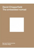 David Chipperfield. The embedded nomad | Bernard Colenbrander, Christian Rapp | 9789491444302 | ArtEZ