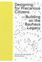 Designing for Precarious Citizens. Building On The Bauhaus Legacy | Jeroen van den Eijnde, Jorn Konijn | 9789491444661 | ArtEZ Press