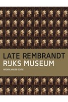 Late Rembrand. Rijksmuseum | Jonathan Bikker | Gregor J.M. Weber. Gregor Weber. Marjorie E. Wieseman. Erik Hinterding. Marijn Schapelhouman | 9789491714412