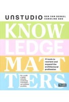 KNOWLEDGE MATTERS. 11 tools to reorient and expand the architectural profession | UNSTUDIO. Ben van Berkel Caroline Bos | FRAME | 9789491727986