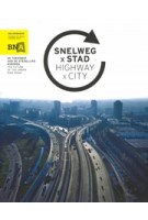 SNELWEG x STAD. De toekomst van de stedelijke ringweg | Public Space | 9789491789151 | BNA