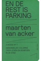 Zuidzee 1. En de rest is parking. Gebundelde columns over leven en bewegen in de stad | Maarten van Acker | 9789491789274 | Public Space