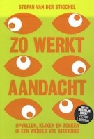 Zo werkt aandacht | Opvallen, kijken en zoeken in een wereld vol afleiding | Stefan van der Stigche | 9789491845765 | Maven Publishing