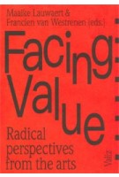 Facing Value. Radical perspectives from the arts | Maaike Lauwaert, Francien van Westrenen | 9789492095008