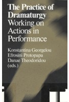 The Practice of Dramaturgy. Working on Actions in Performance | Konstantina Georgelou | 9789492095183 | Antennae 23