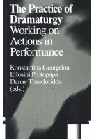 The Practice of Dramaturgy. Working on Actions in Performance | Konstantina Georgelou | 9789492095183 | Antennae 23