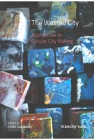 The Wasted City. Approaches to Circular City Making | 9789492095312