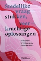 Stedelijke vraagstukken, veerkrachtige oplossingen ontwerpend onderzoek voor de toekomst van stedelijke regio’s | TRANCITY*VALIZ | 9789492095329