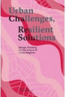 Urban Challenges, Resilient Solutions. Design Thinking for the Future of Urban Regions | 9789492095336