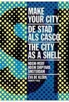 MAKE YOUR CITY - The City as a Shell / NDSM Shipyard Amsterdam | Eva de Klerk | 9789492095411 | VALIZ