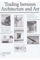 Trading between Architecture and Art. Strategies and Practices of Exchange | Wouter Davidts, Susan Holden, Ashley Paine | 9789492095671 | Valiz