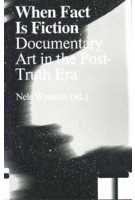 9789492095718_when-fact-is-fiction-documentary-art-in-the-post-truth-era-nele-wynants-antennae-arts-in-society_1