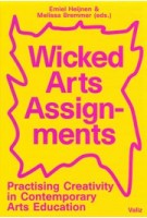 Wicked Arts Assignments. Practising Creativity in Contemporary Arts Education | Emiel Heijnen, Melissa Bremmer | 9789492095756 | Valiz