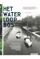 HET WATERLOOPBOS verhalen over het Waterloopkundig Laboratorium / hoe in de Noordoost Polder een buitengewoon natuurmonument ontstond | 9789492474070 | Blauwdruk