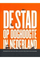 DE STAD OP OOGHOOGTE IN NEDERLAND | Jeroen  Laven, Sander van der Ham, Sienna  Veelders, Hans  Karssenberg | Blauwdruk | 9789492474148