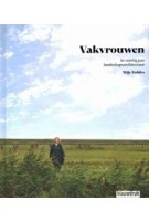 Vakvrouwen. In veertig jaar landschapsarchitectuur | Yttje Feddes, Viebeke Gieskes | 9789492474353 | Blauwdruk