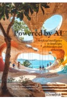 Powered by AI. Artificial intelligence in landscape architecture and urbanism | 9789492474728 | blauwdruk